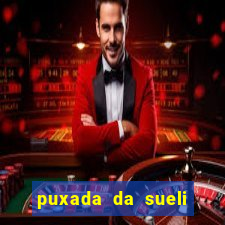 puxada da sueli jogo do bicho